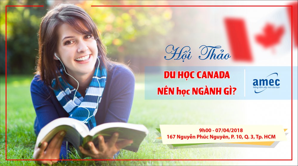 HỘI THẢO DU HỌC CANADA: “Định Hướng Ngành Học – Cơ Hội Việc Làm – Đích Đến Định Cư”