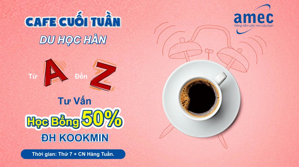 TIN HOT: Café Cuối Tuần Cùng AMEC- Tư Vấn Du học Hàn Quốc từ A-Z
