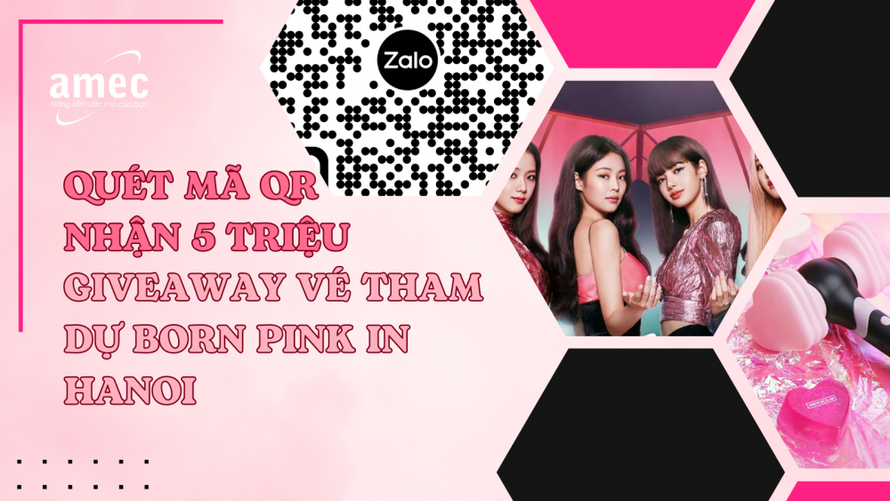 Quét mã QR Nhận ngay 5 triệu - Giveaway vé tham dự BornPink in Hanoi